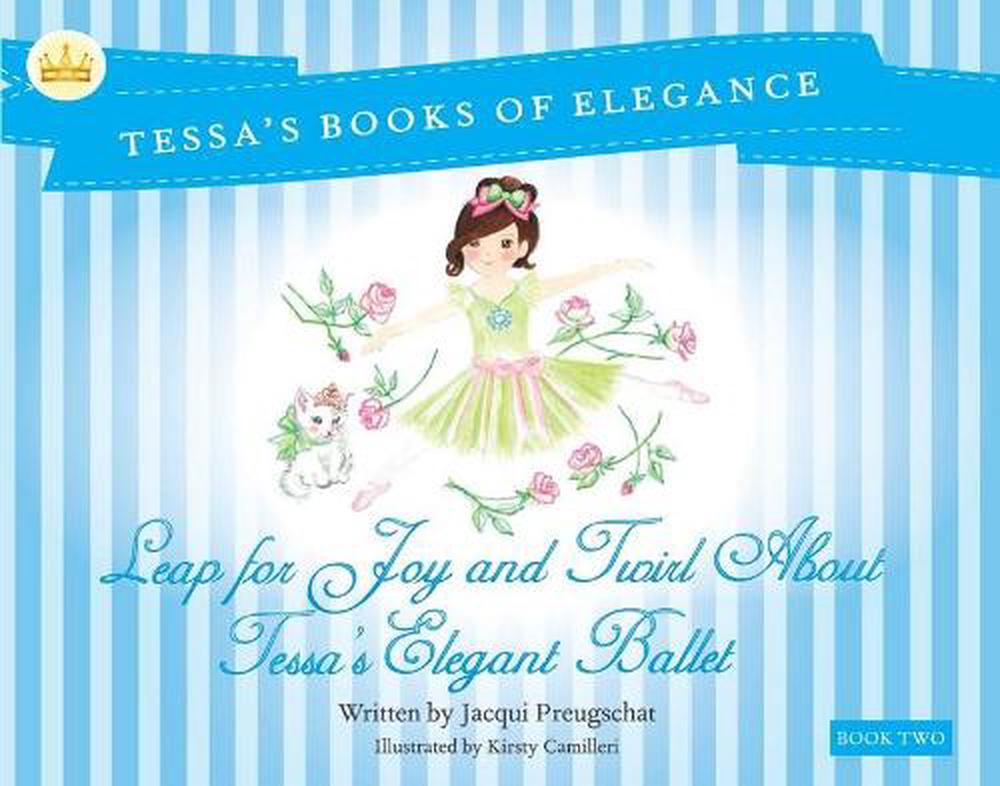 Leap for Joy and Twirl About Tessa's Elegent Ballet, 9781925962147