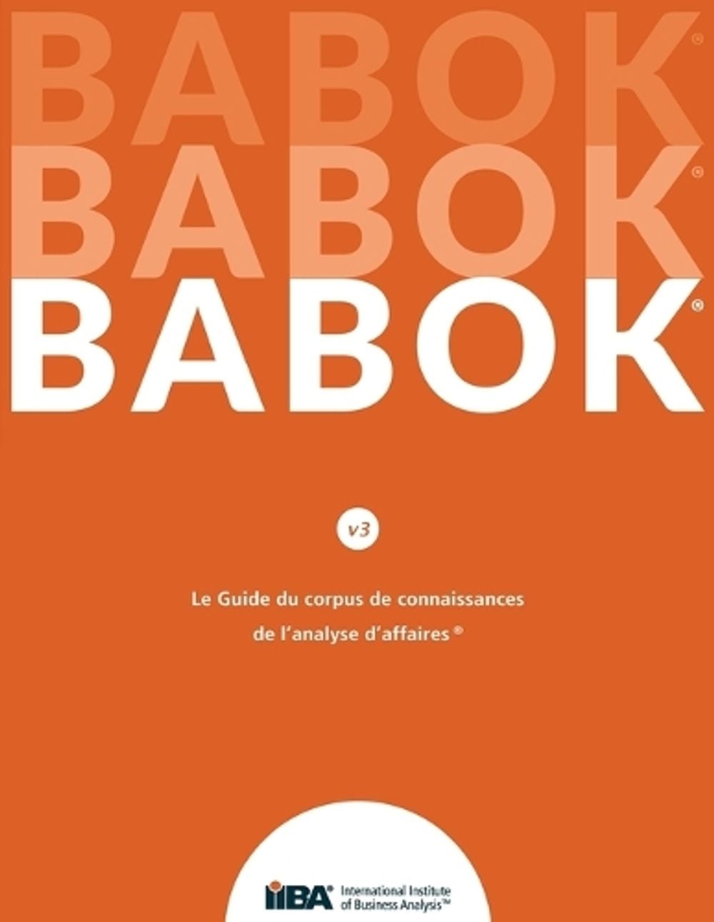 Le Guide du Business Analysis Body of Knowledge(R) (Guide BABOK(R)) CND French by Iiba - ISBN: 9781927584149