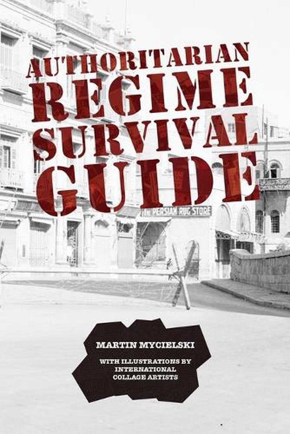 Authoritarian Regime Survival Guide by Martin Mycielski - ISBN: 9781927587744