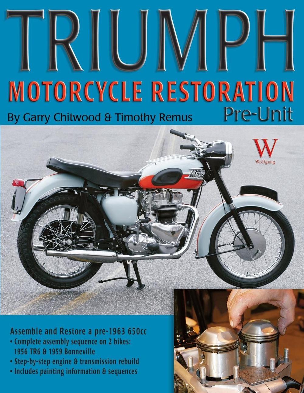 Triumph Motorcycle Restoration: Pre-Unit by Timothy Remus