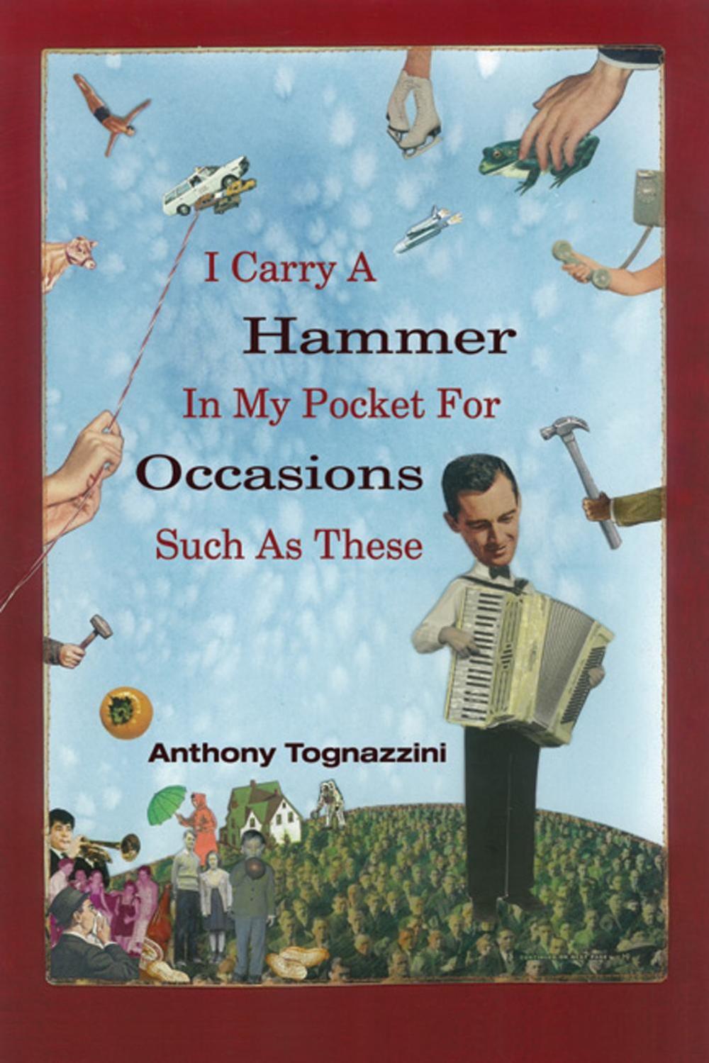I Carry A Hammer In My Pocket For Occasions Such As These by Anthony Tognazzini - ISBN: 9781929918904
