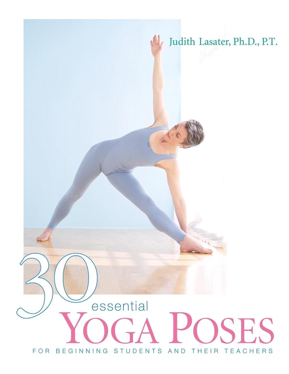 30 Essential Yoga Poses by Judith Hanson Lasater - ISBN: 9781930485044