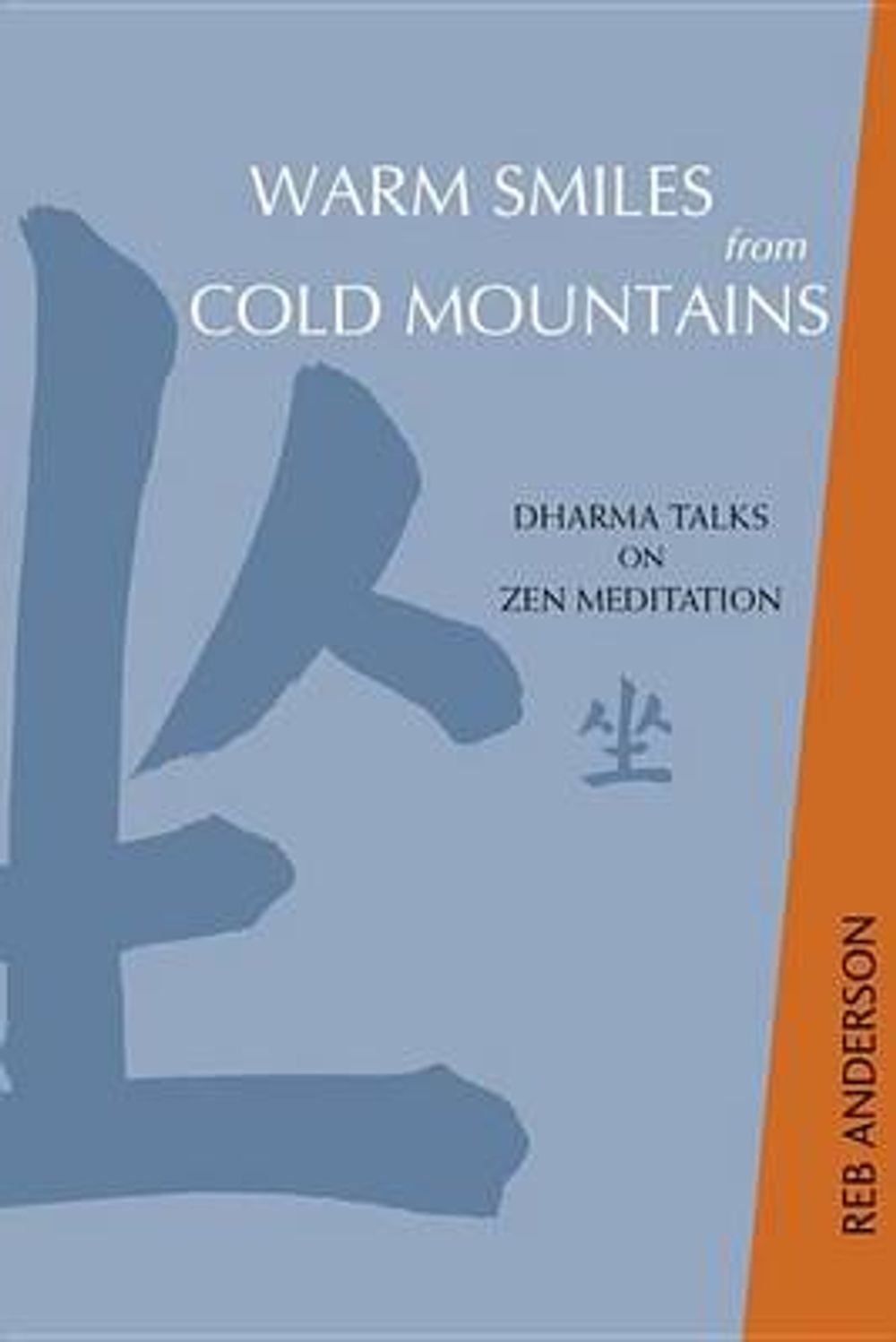 Warm Smiles from Cold Mountains: Dharma Talks on Zen Meditation by Reb Anderson - ISBN: 9781930485105