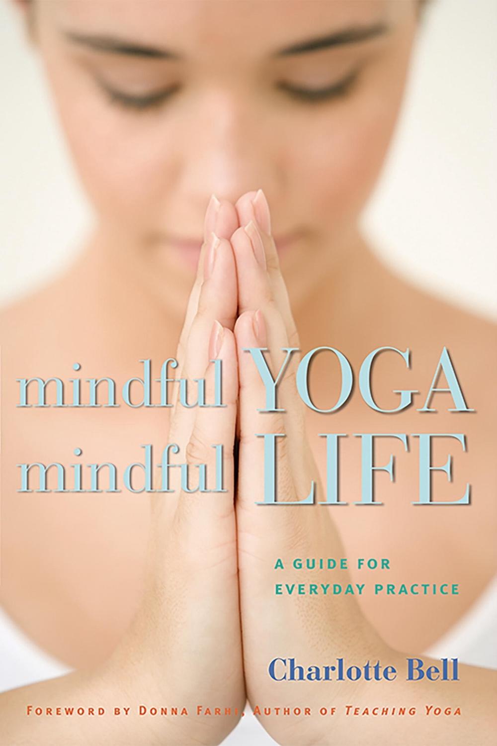 Mindful Yoga, Mindful Life by Charlotte Bell - ISBN: 9781930485204