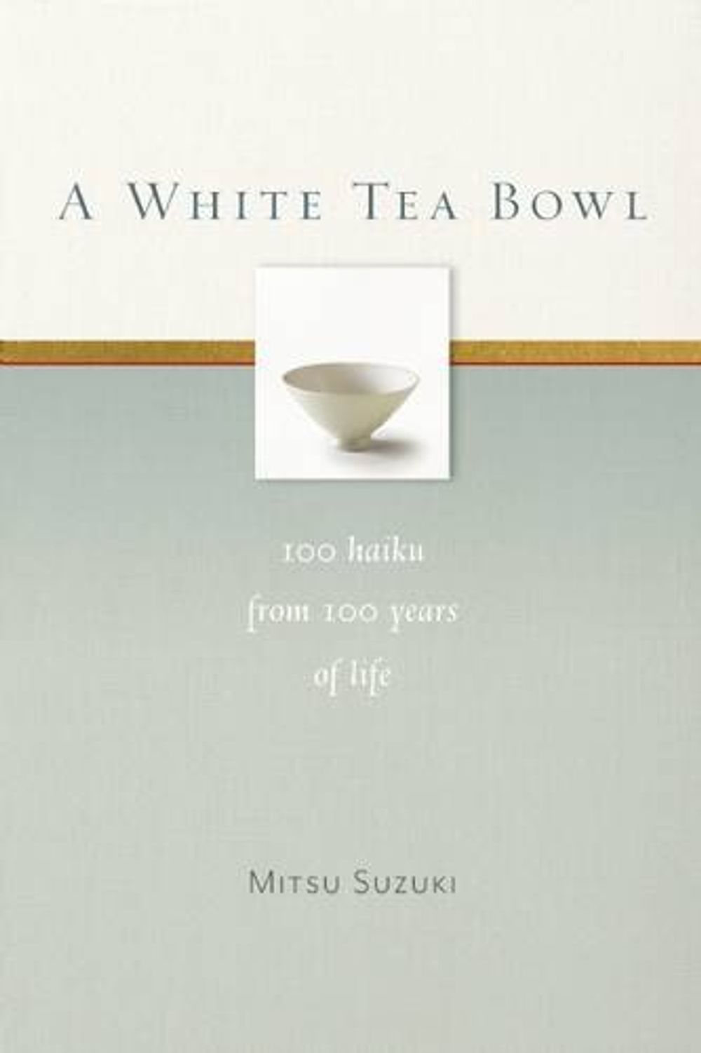 A White Tea Bowl: 100 Haiku from 100 Years of Life by Mitsu Suzuki - ISBN: 9781930485358