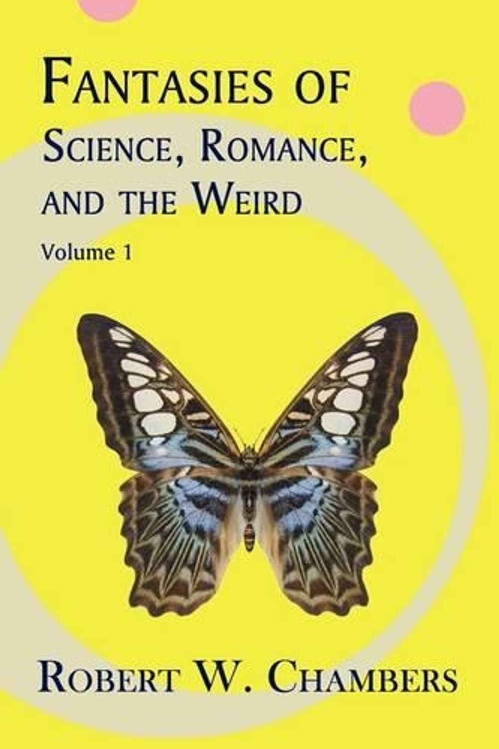 Fantasies of Science, Romance, and the Weird by Robert W. Chambers - ISBN: 9781930585782