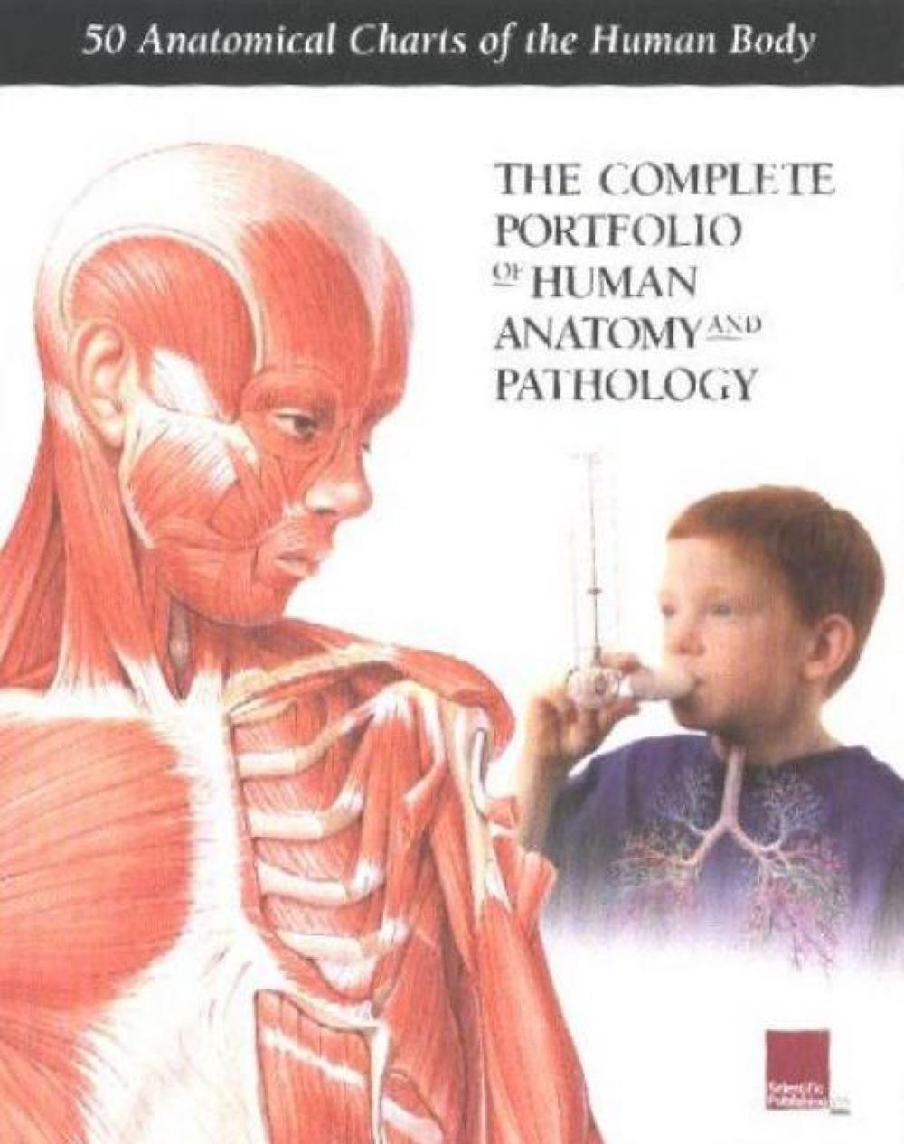 The Complete Portfolio of Human Anatomy and Pathology: 50 Anatomical Charts of the Human Body, 9781930633650