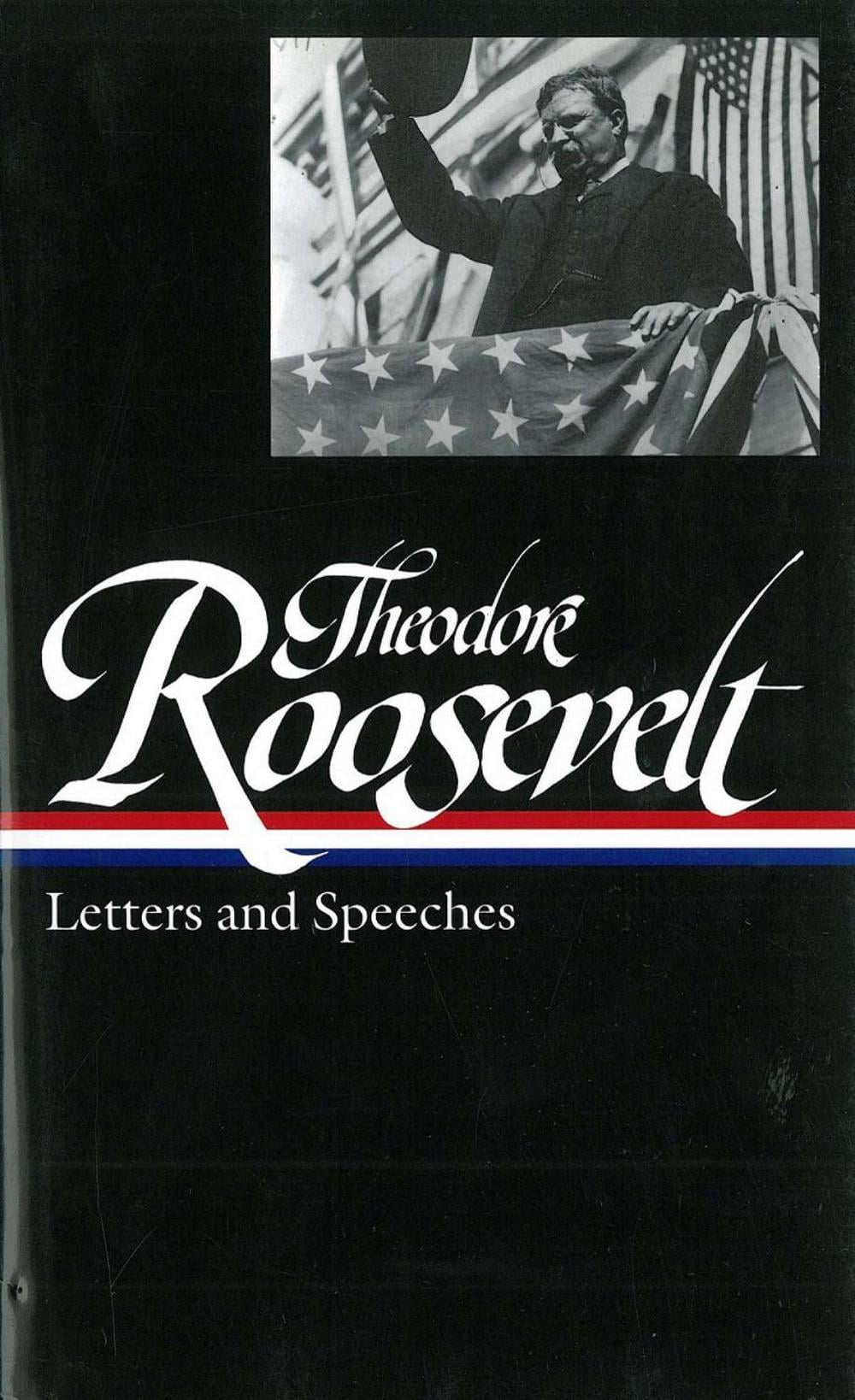Theodore Roosevelt: Letters and Speeches (LOA #154) by Theodore Roosevelt - ISBN: 9781931082662