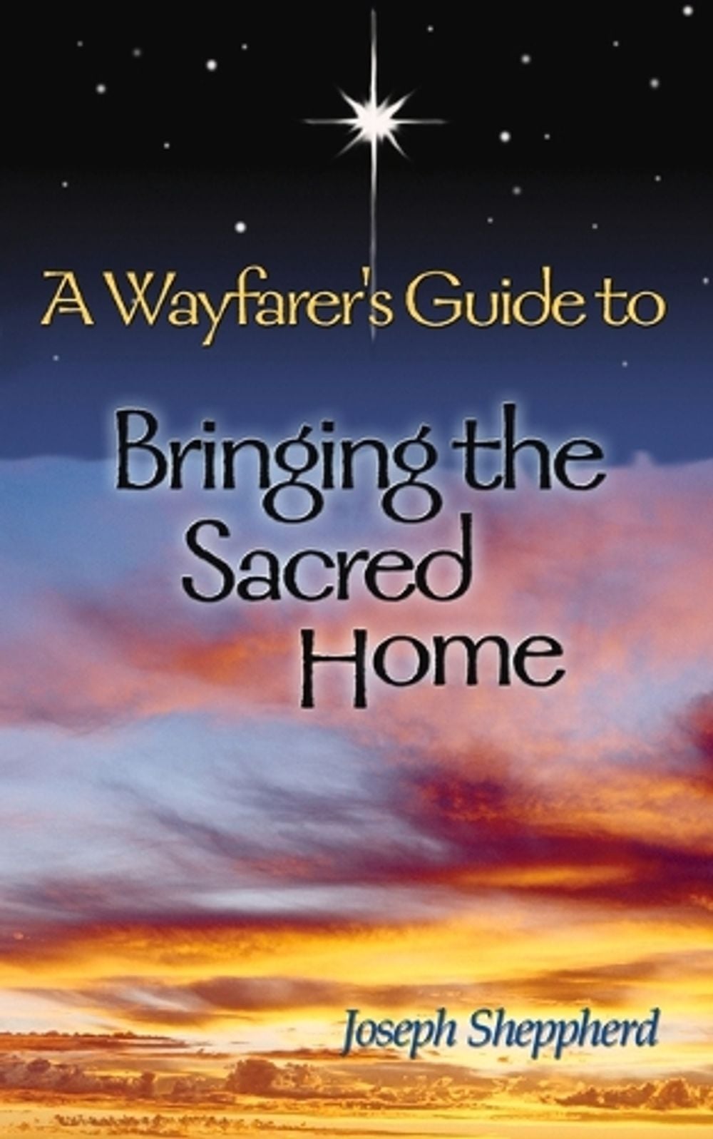 A Wayfarer's Guide to Bringing the Sacred Home by Joseph Sheppherd - ISBN: 9781931847025