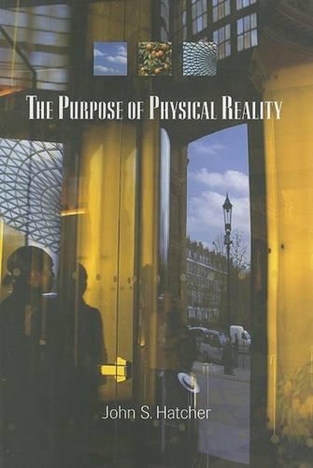 The Purpose of Physical Reality, 9781931847230