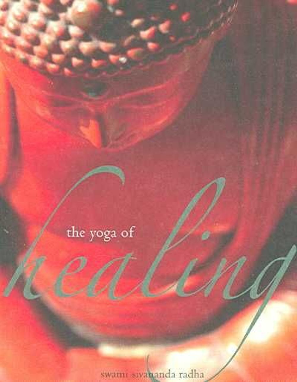 The Yoga of Healing by Swami Sivananda Radha - ISBN: 9781932018172