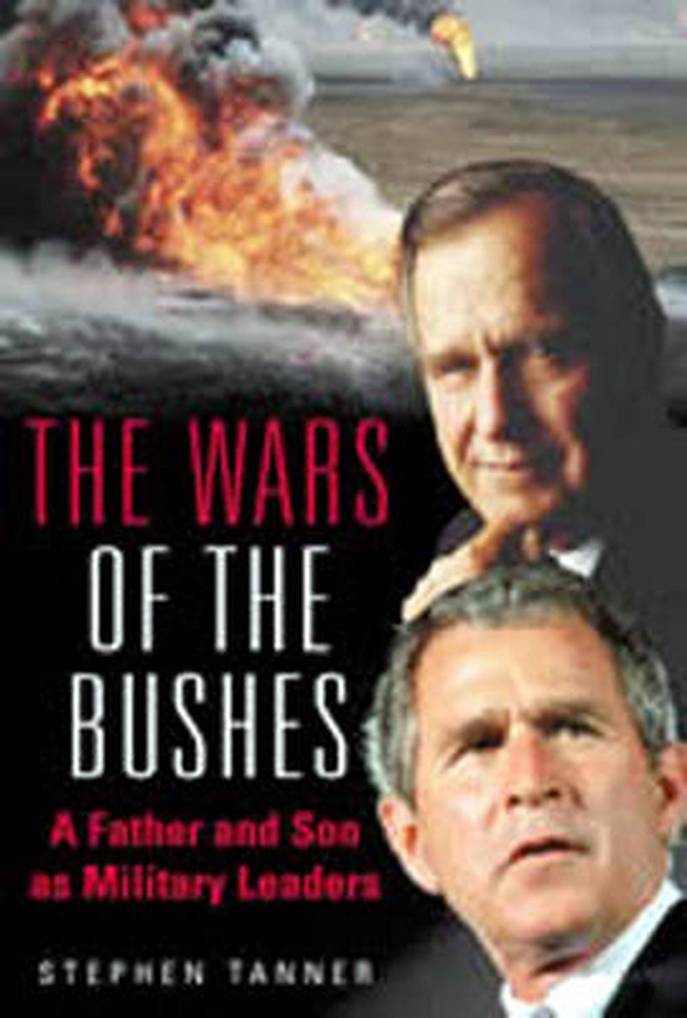 The Wars of the Bushes: A Father and Son as Military Leaders, 9781932033328