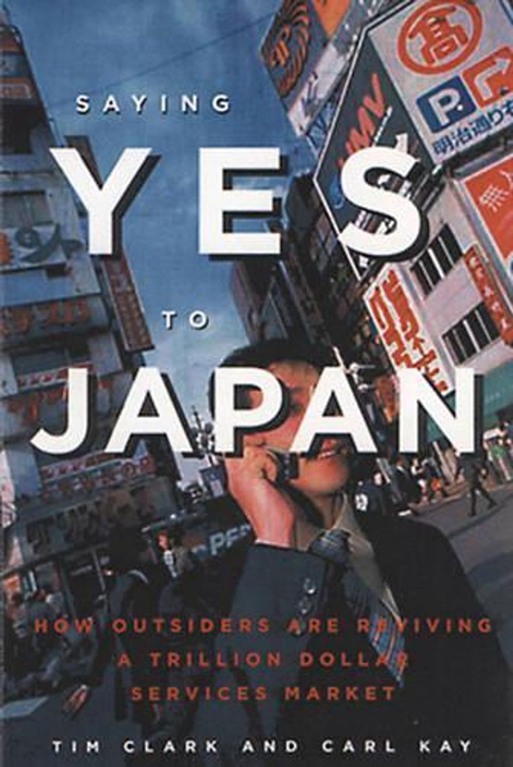 Saying Yes To Japan by Tim Clark - ISBN: 9781932234183