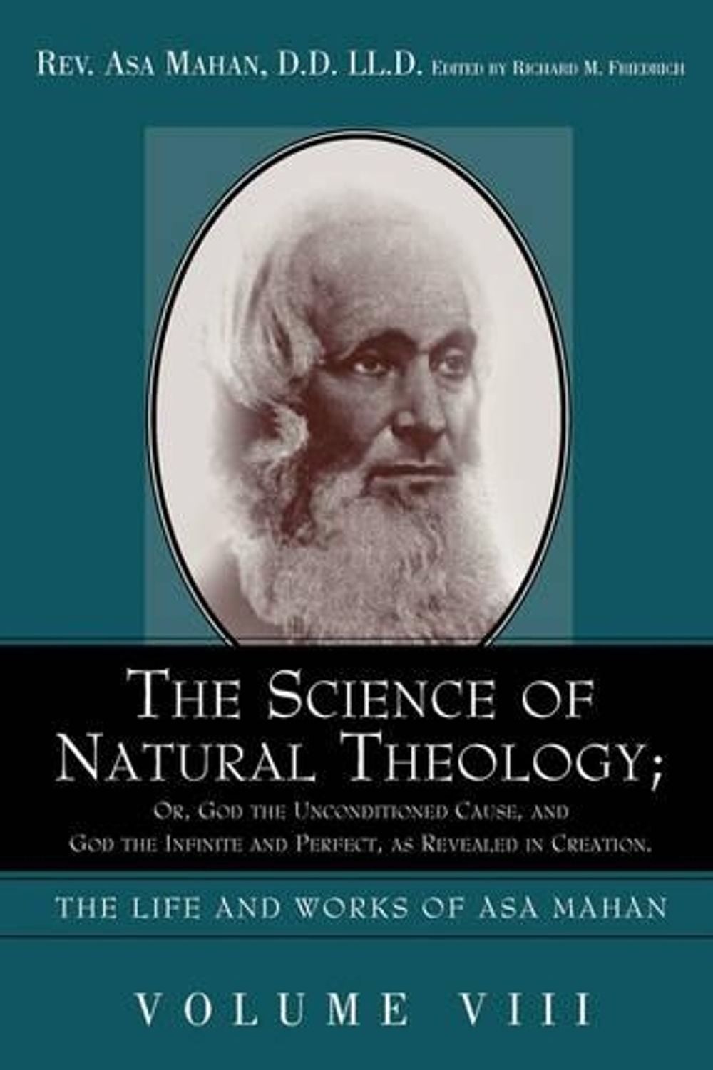 The Science of Natural Theology; Or God the Unconditioned Cause, and God the Infinite and Perfect as Revealed in Creation. by Asa Mahan - ISBN: 9781932370973