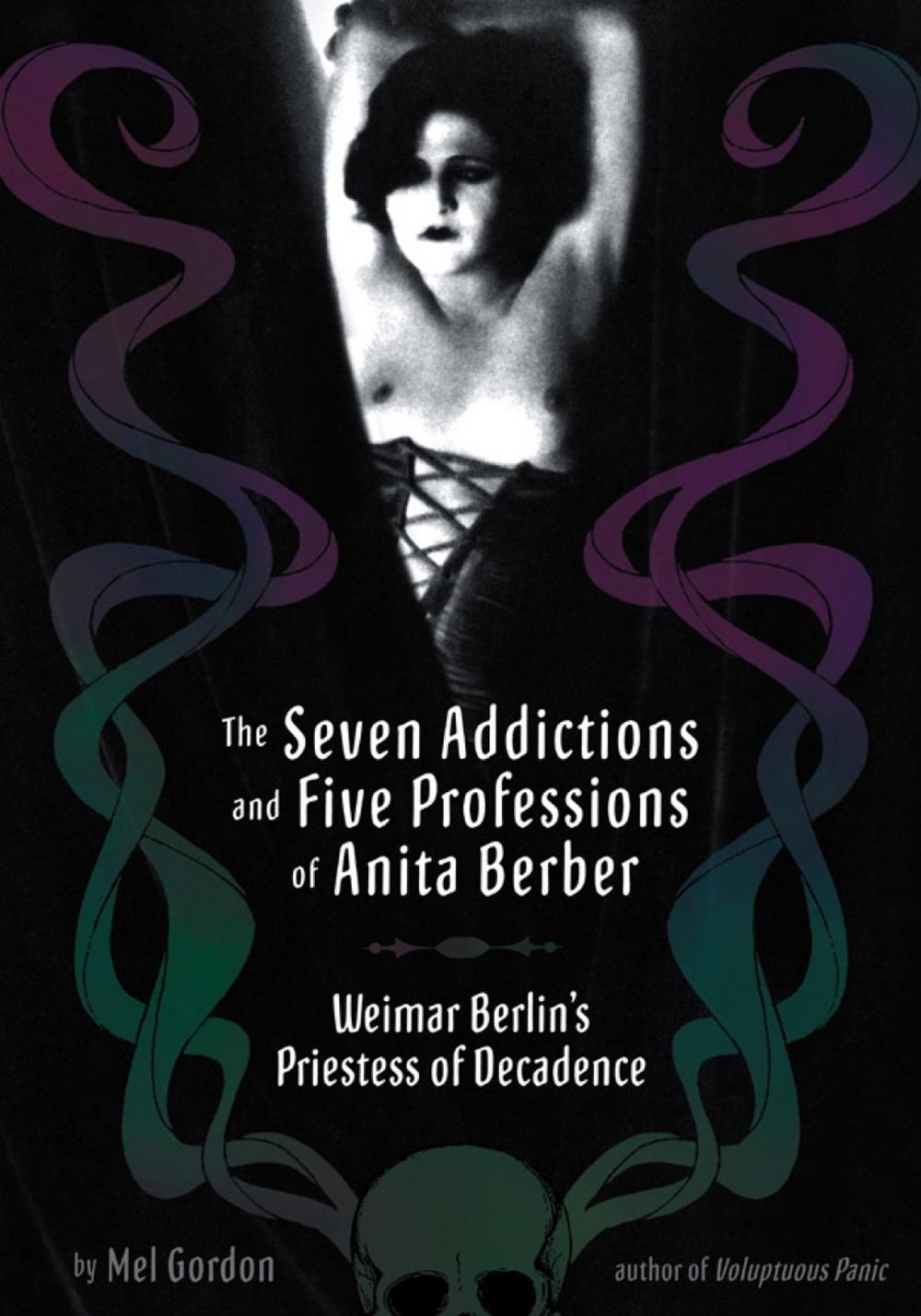 The Seven Addictions And Five Professions Of Anita Berber, 9781932595123