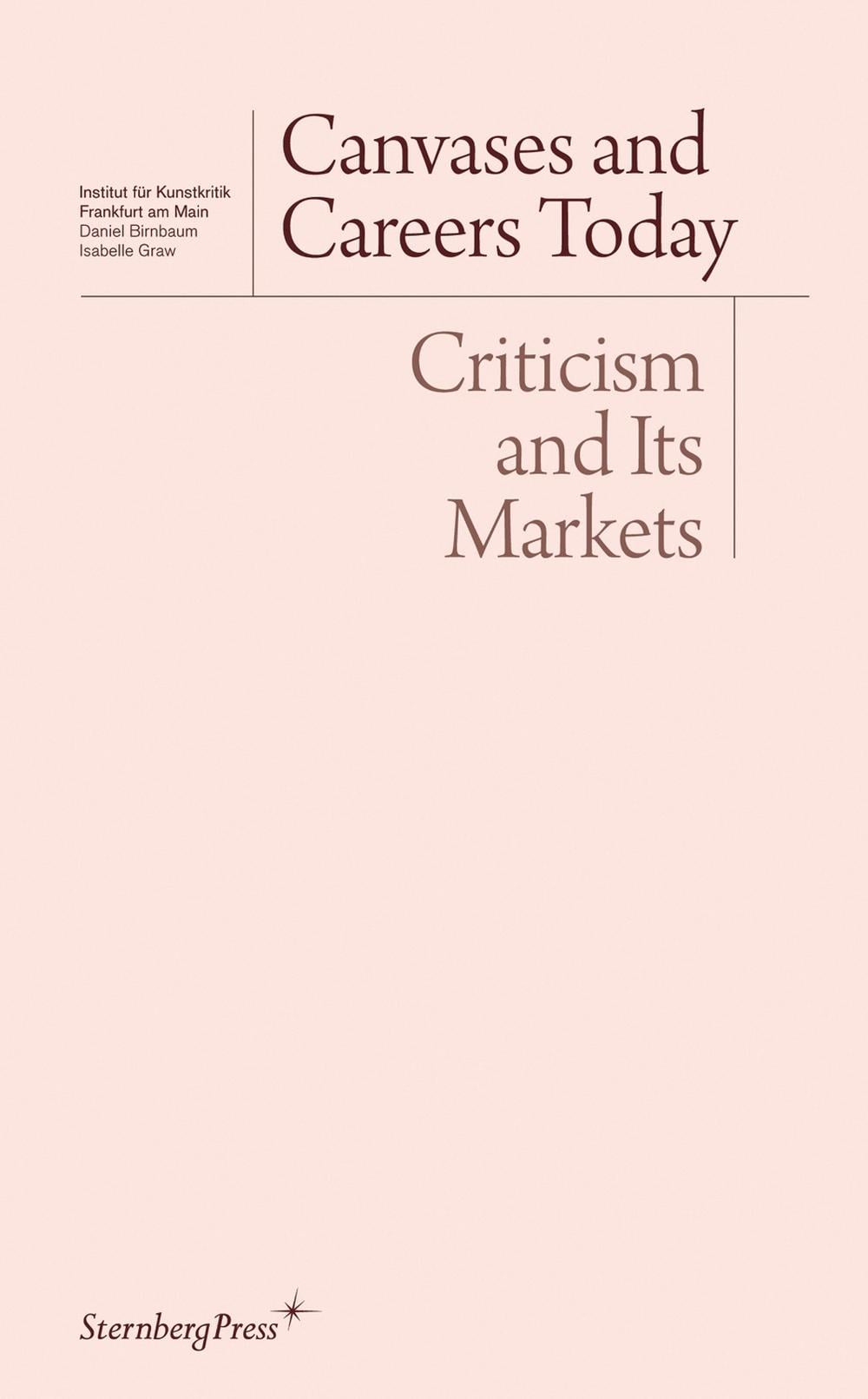 Canvases and Careers Today – Criticism and Its Markets by Daniel Birnbaum - ISBN: 9781933128474