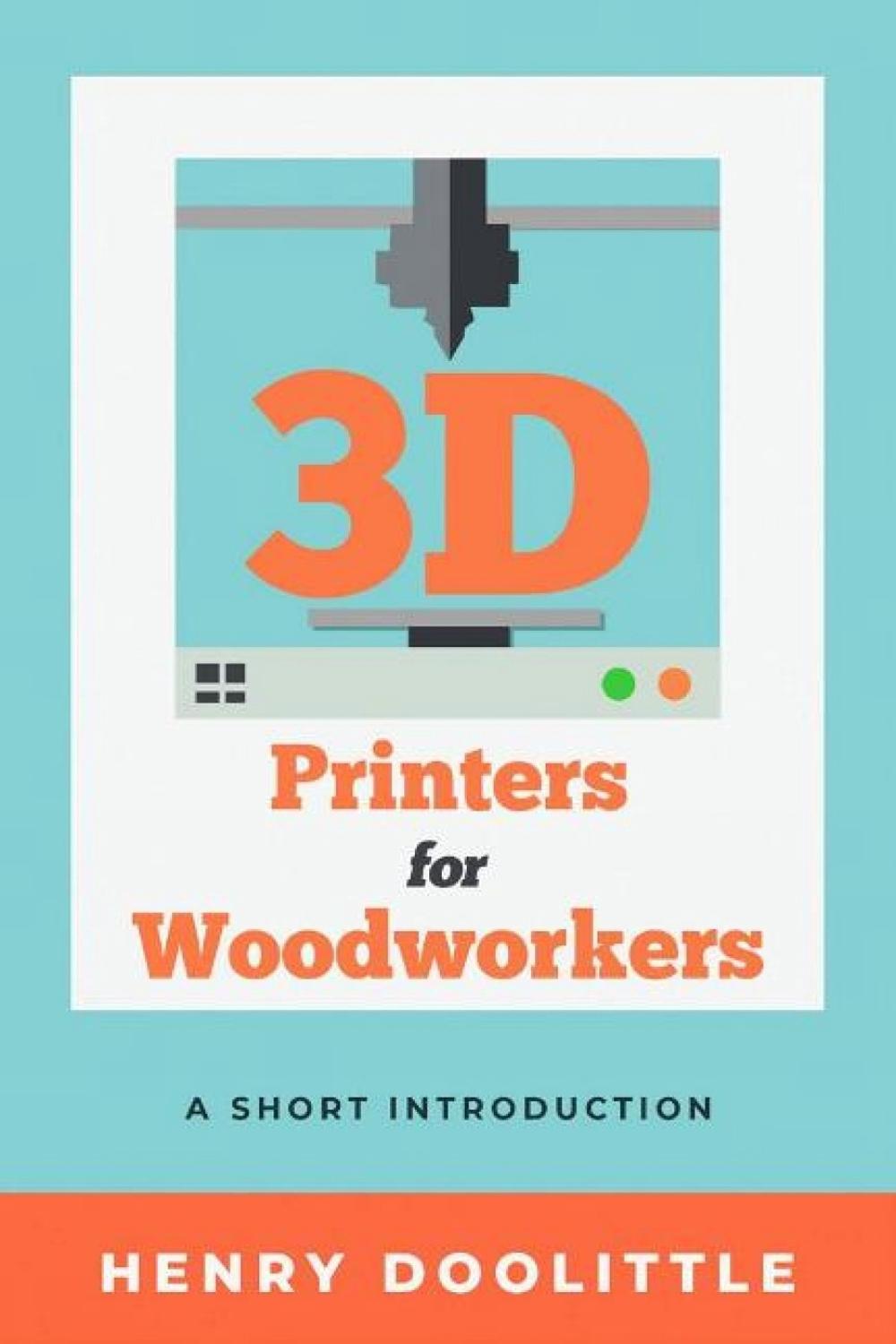 3D Printers for Woodworkers by Henry Doolittle - ISBN: 9781933502038