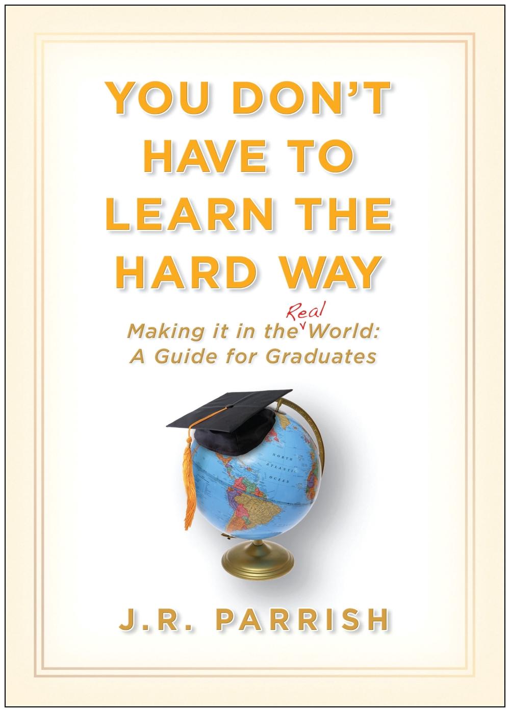You Don't Have to Learn the Hard Way by J.R. Parrish - ISBN: 9781933771748