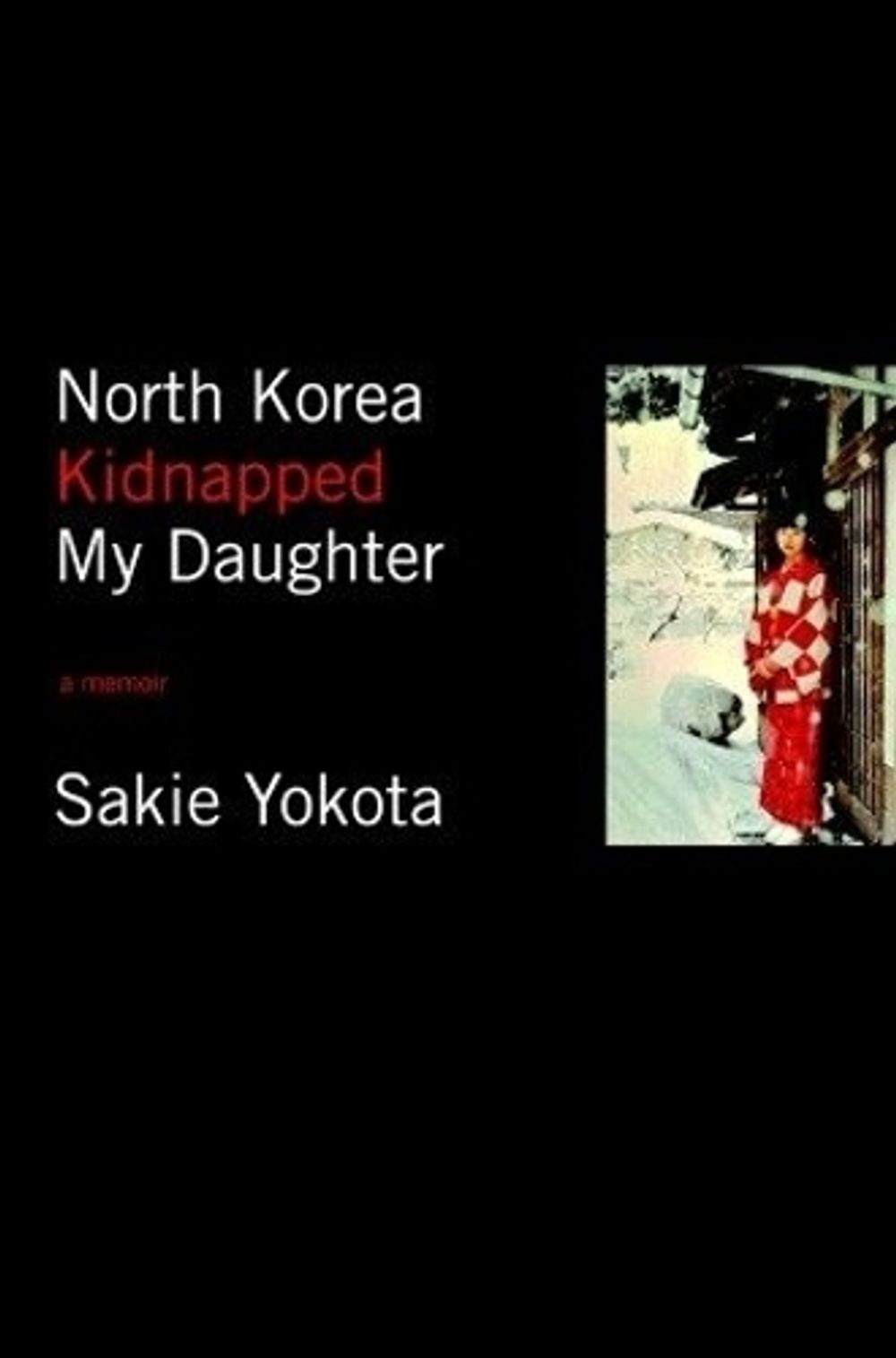 North Korea Kidnapped My Daughter by Sakie Yokota - ISBN: 9781934287446