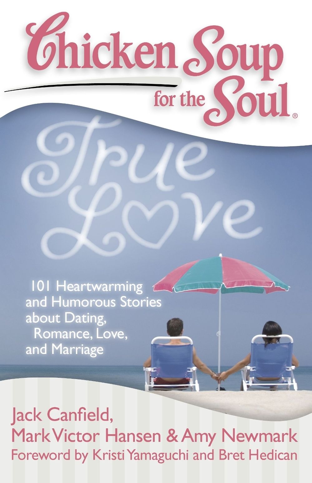 Chicken Soup for the Soul: True Love: 101 Heartwarming and Humorous Stories about Dating, Romance, Love, and Marriage by Mark Victor Hansen - ISBN: 9781935096436