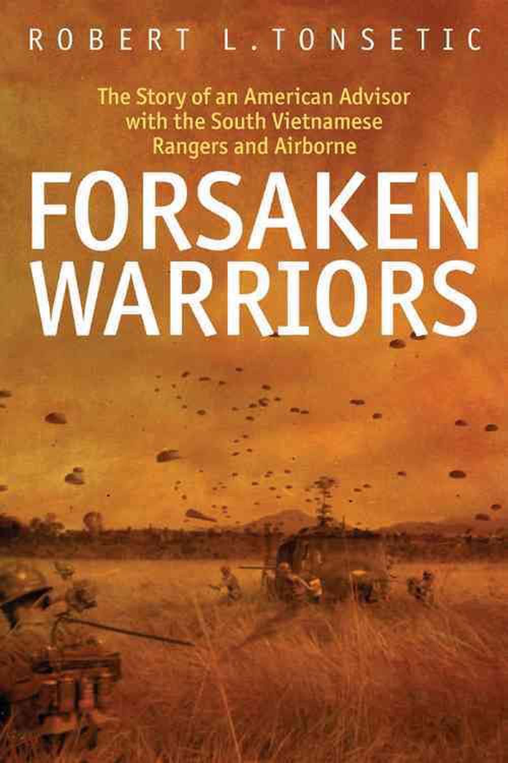 Forsaken Warriors: The Story of an American Advisor with the South Vietnamese Rangers and Airborne, 1970-71, 9781935149033