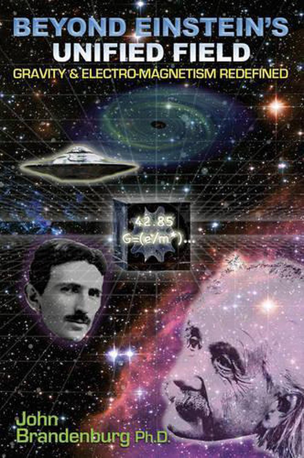 Beyond Einstein's Unified Field, 9781935487425