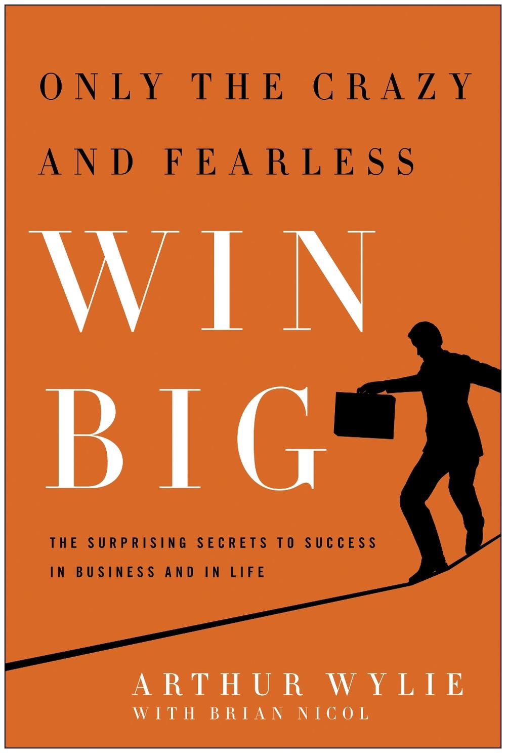 Only the Crazy and Fearless Win BIG! by Arthur Wylie - ISBN: 9781935618492