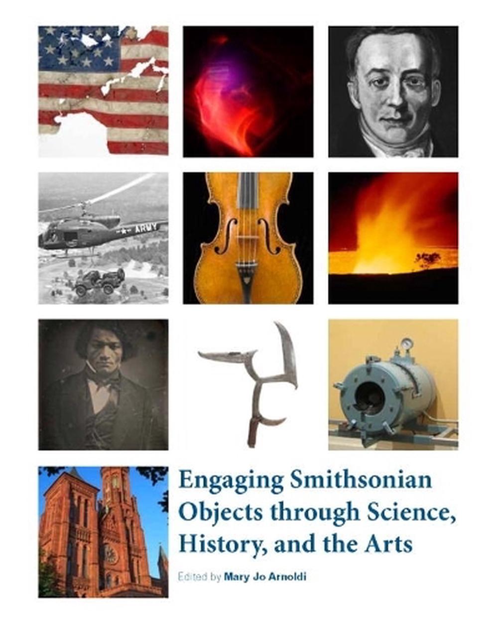 Engaging Smithsonian Objects through Science, History, and the Arts by Mary Jo Arnoldi - ISBN: 9781935623168