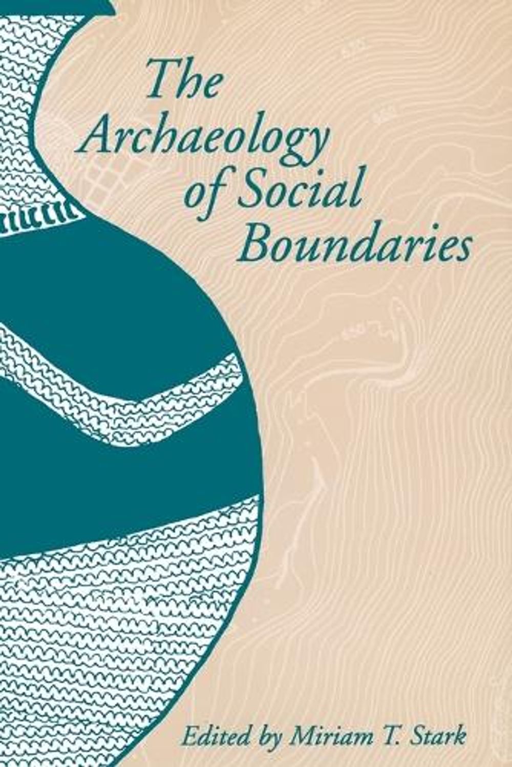 The Archaeology of Social Boundaries by Miriam T. Stark - ISBN: 9781935623786