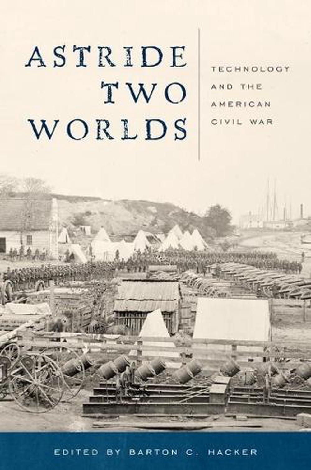 Astride Two Worlds by Barton C. Hacker - ISBN: 9781935623915