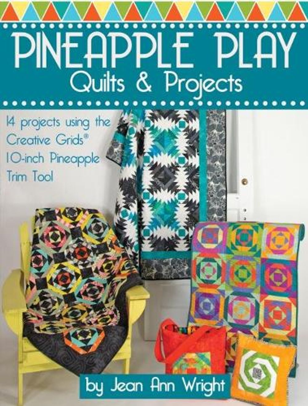 Pineapple Play Quilts & Projects by Jean Ann Wright - ISBN: 9781935726944