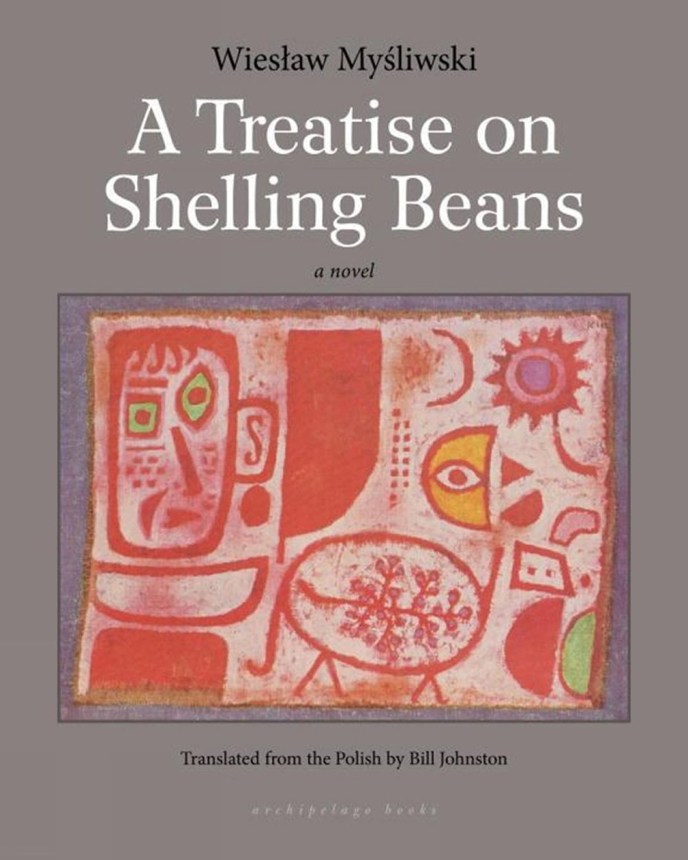 A Treatise On Shelling Beans by Wieslaw Mysliwski - ISBN: 9781935744900
