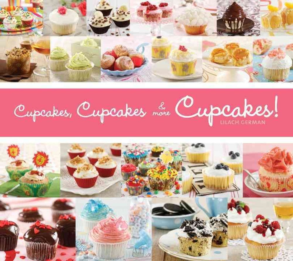 Cupcakes, Cupcakes & More Cupcakes! by Lilach German - ISBN: 9781936140435