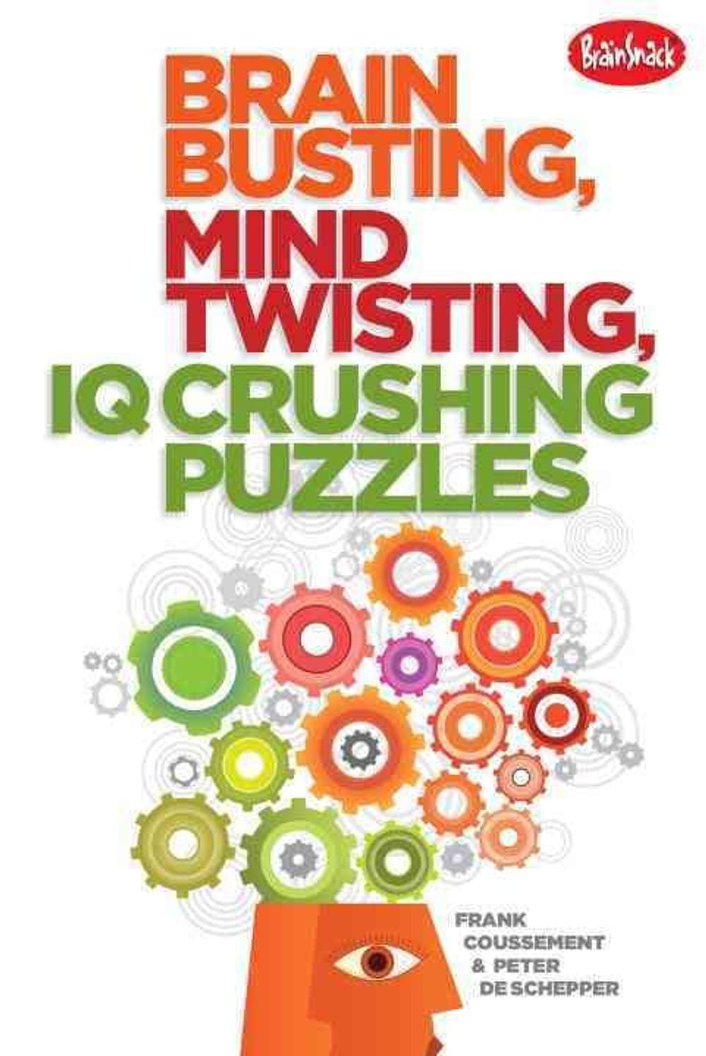 Brain Busting, Mind Twisting, IQ Crushing Puzzles by Frank Coussement - ISBN: 9781936140619