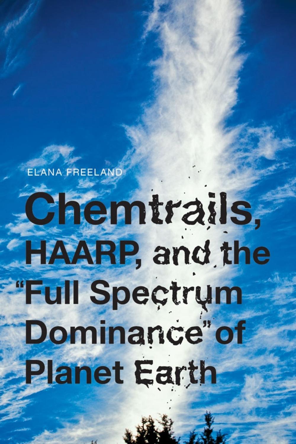 Chemtrails, HAARP, and the Full Spectrum Dominance of Planet Earth, 9781936239931