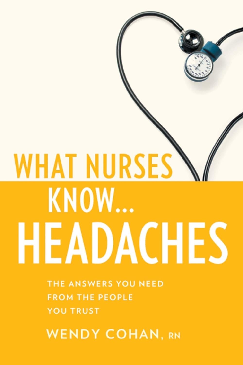 What Nurses Know...Headaches by Wendy Cohan - ISBN: 9781936303298