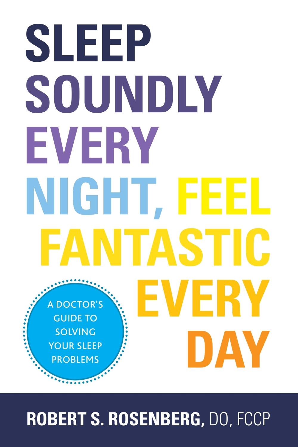 Sleep Soundly Every Night, Feel Fantastic Every Day, 9781936303724