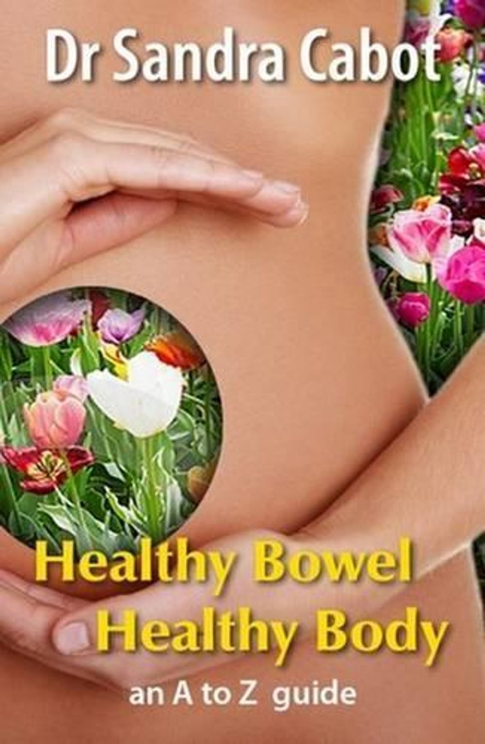 Healthy Bowel Healthy Body by Sandra Cabot - ISBN: 9781936609208