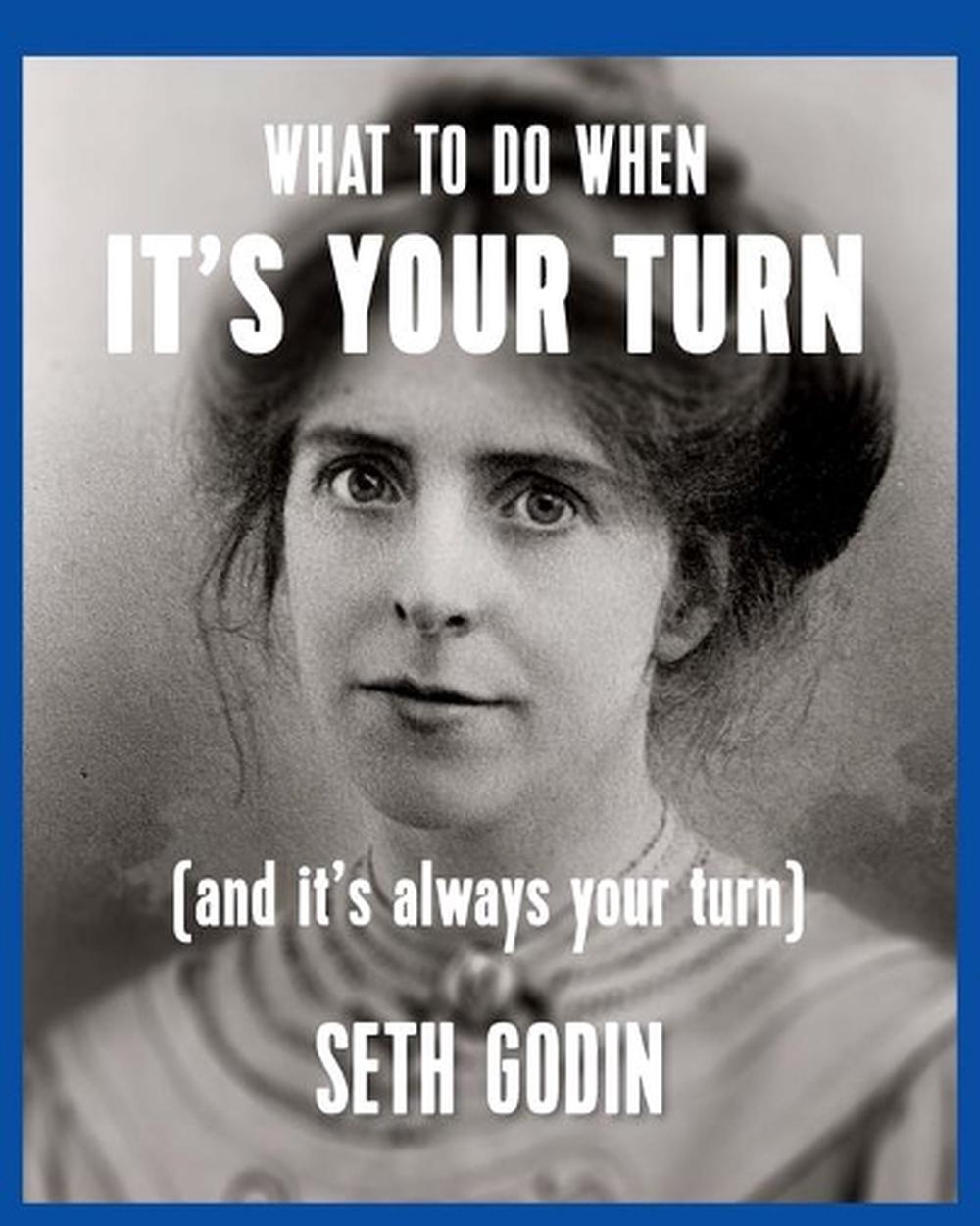 What to do when it's your turn (and it's always your turn), 9781936719310