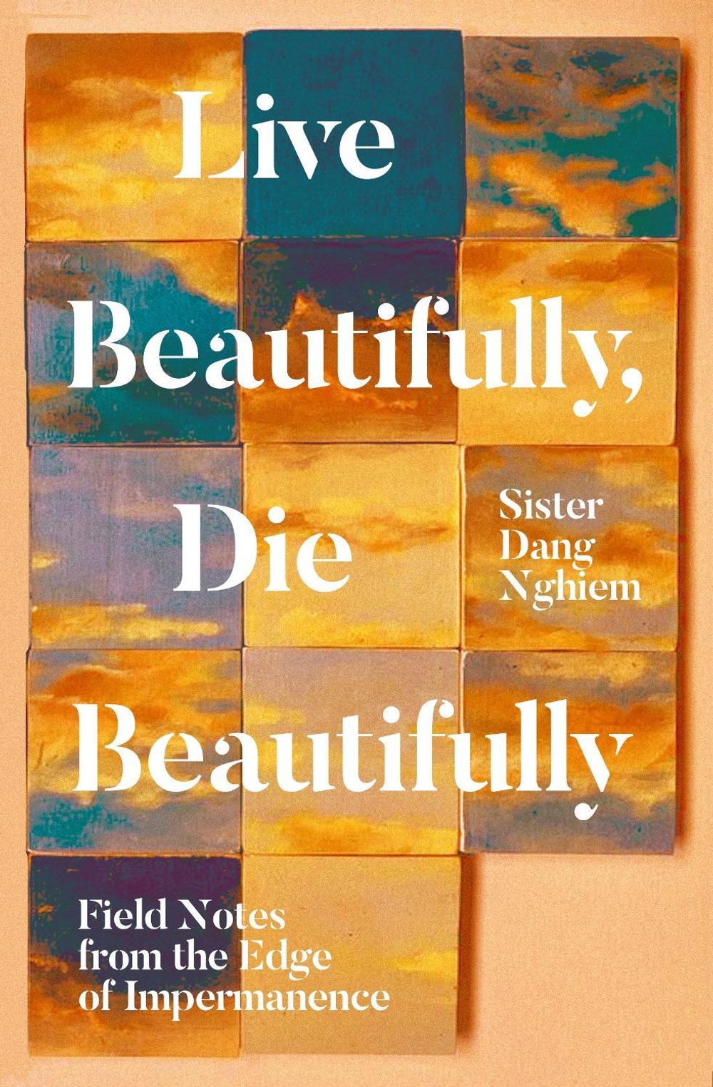 Live Beautifully, Die Beautifully by Sister Dang Nghiem - ISBN: 9781937006716