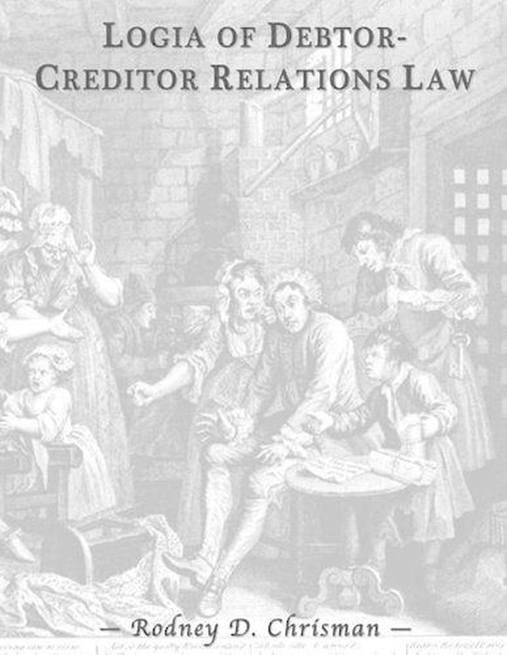 Logia of Debtor-Creditor Relations Law by Rodney D. Chrisman - ISBN: 9781937479053