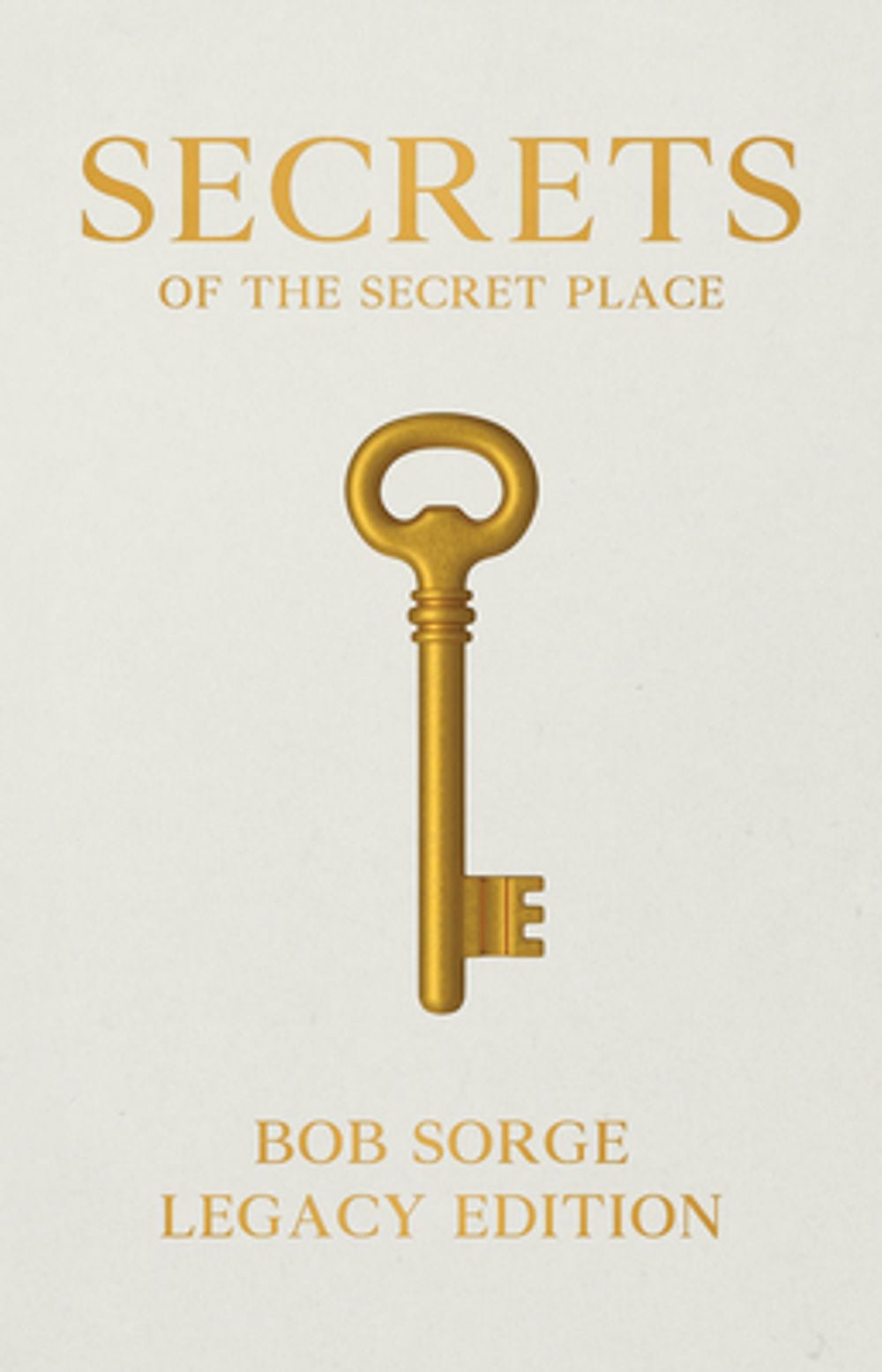 Secrets of the Secret Place Legacy Edition Hardcover by Bob Sorge - ISBN: 9781937725563