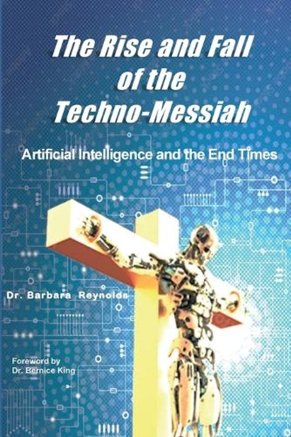 The Rise and Fall of the Techno-Messiah by Barbara Reynolds - ISBN: 9781938373862