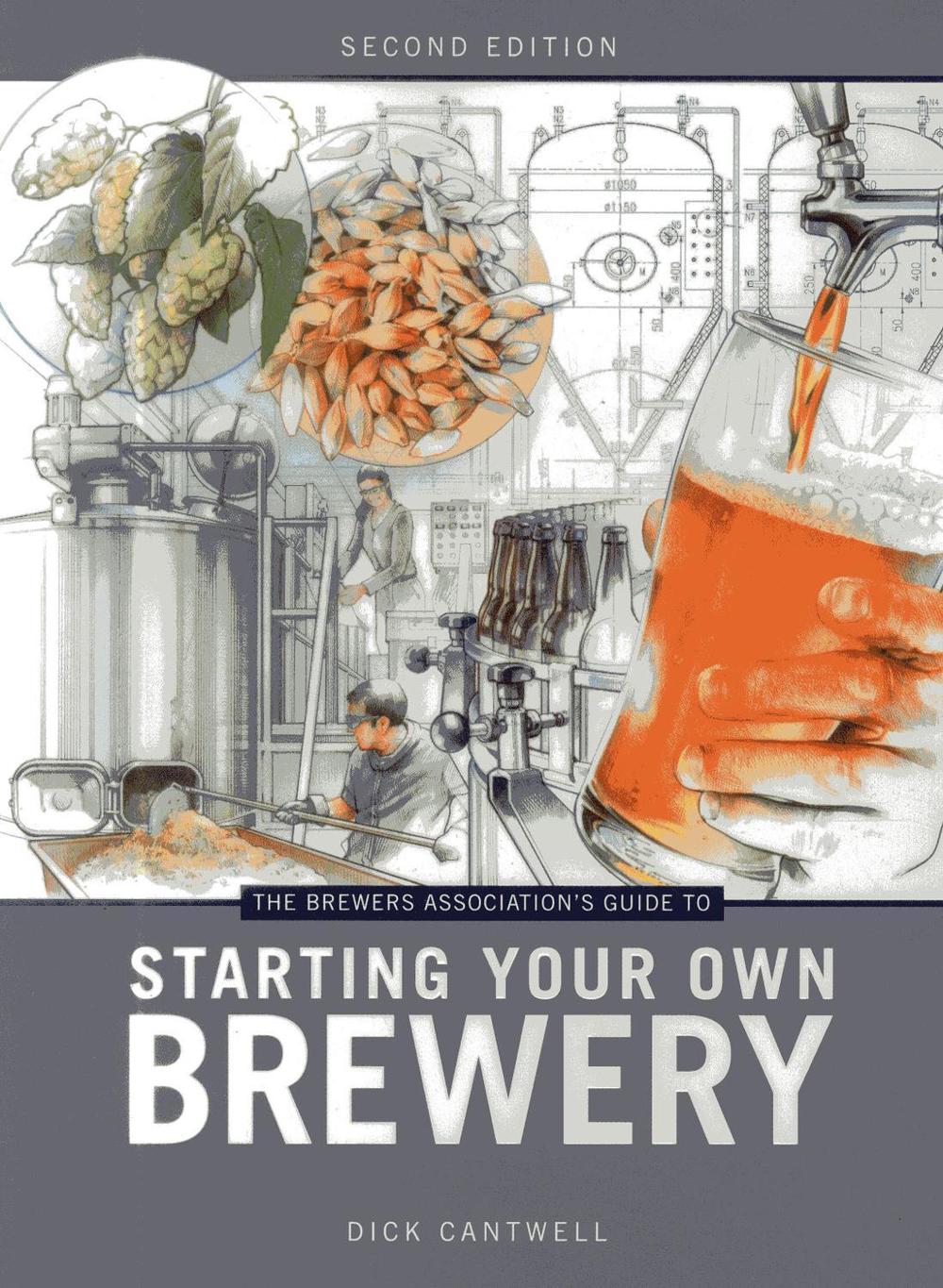 The Brewers Association's Guide to Starting Your Own Brewery by Dick