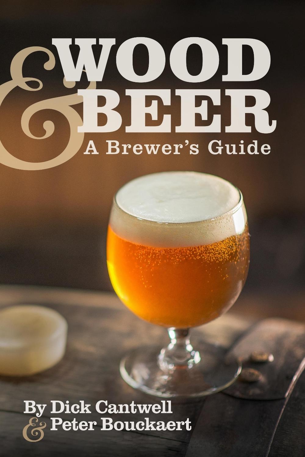 Wood & Beer by Dick Cantwell - ISBN: 9781938469213