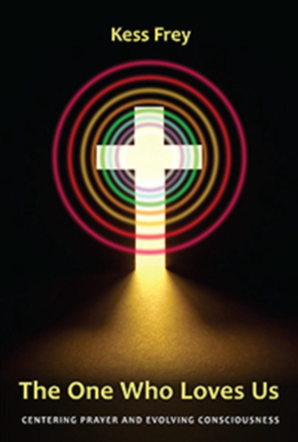 The One Who Loves Us: Centering Prayer and Evolving Consciousness, 9781938685118
