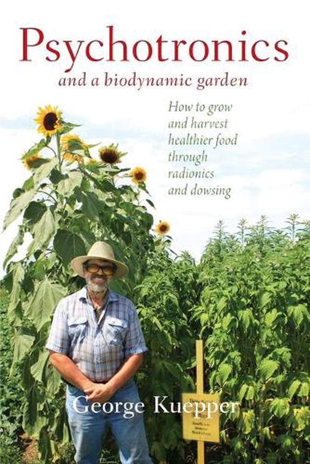 Psychotronics and a Biodynamic Garden, 9781938685316