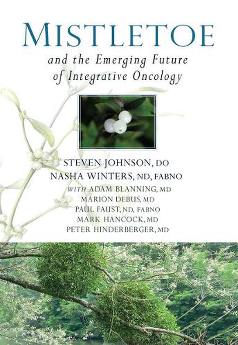 Mistletoe and the Emerging Future of Integrative Oncology, 9781938685330