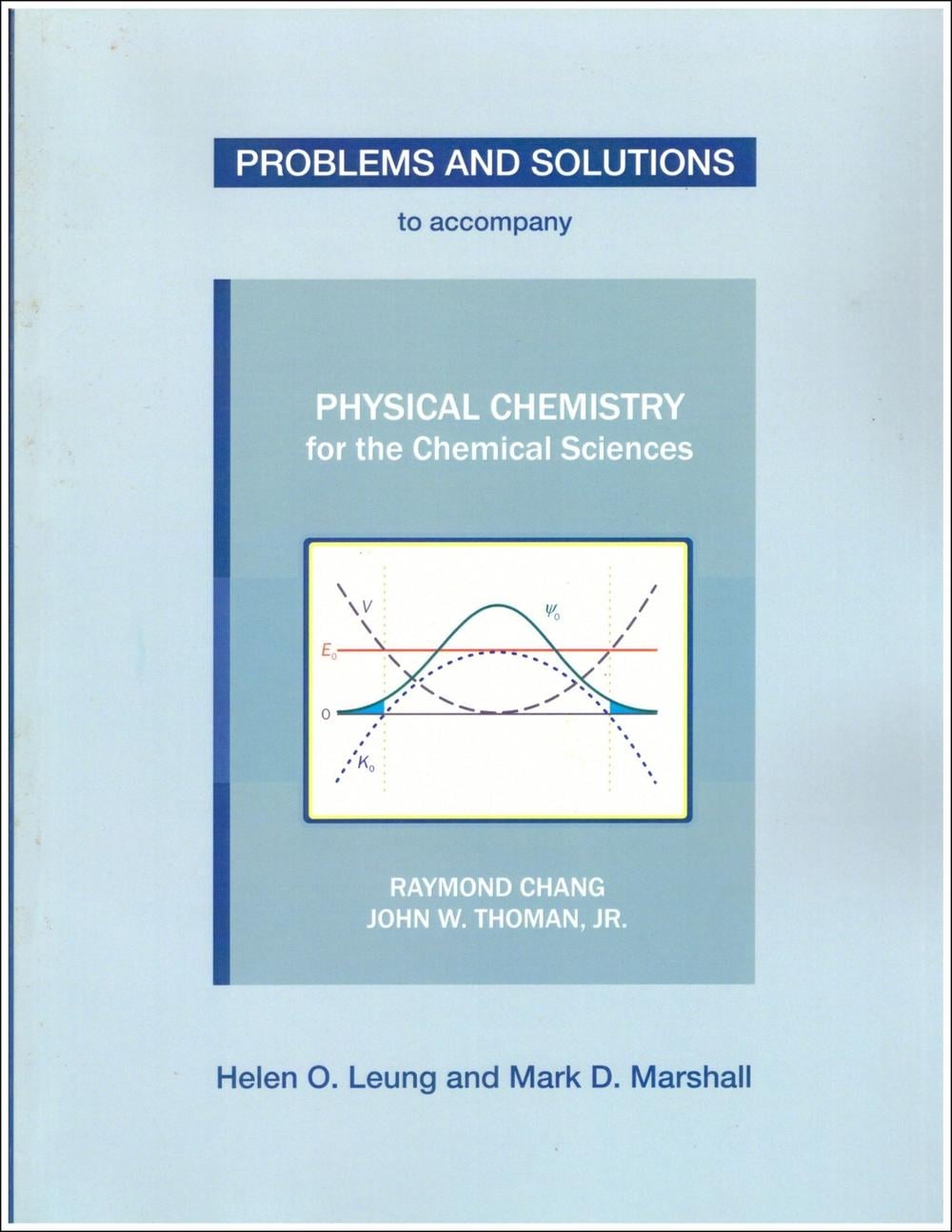 Problems and Solutions to Accompany Chang and Thoman's Physical Chemistry for Chemical Sciences by Helen O. Leung - ISBN: 9781938787690