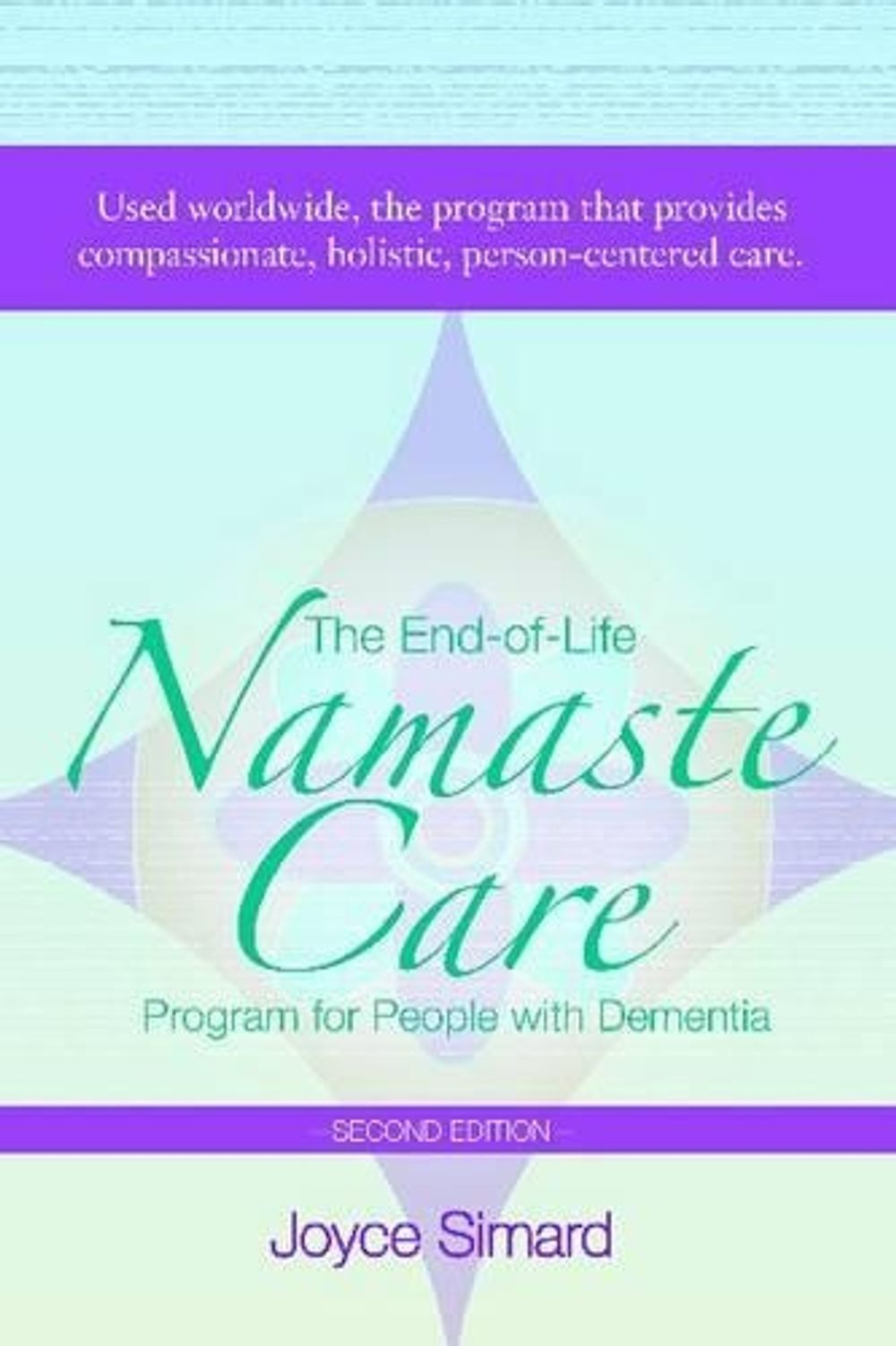 The End-of-Life Namaste Care Program for People with Dementia by Joyce Simard - ISBN: 9781938870026